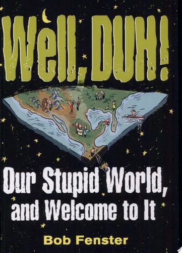 Book: Well, Duh! Our Stupid World, and Welcome to It