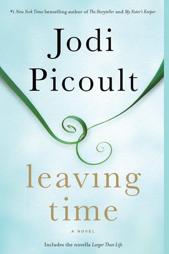 Book: Leaving Time (with bonus novella Larger Than Life) A Novel