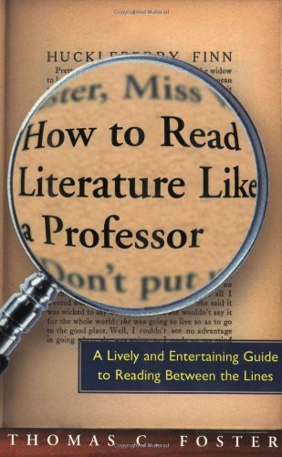 Book: How to Read Literature Like a Professor: A Lively and Entertaining Guide to Reading Between the Lines