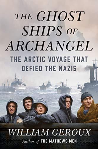 Book: The Ghost Ships of Archangel: The Arctic Voyage That Defied the Nazis
