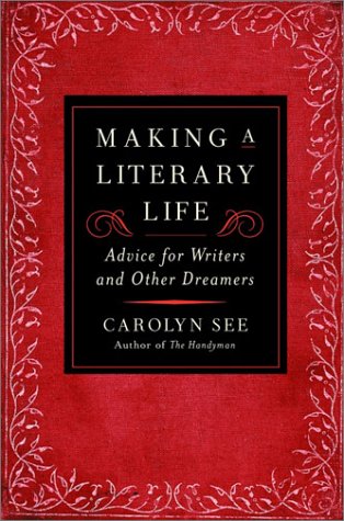 Book: Making a Literary Life: Advice for Writers and Other Dreamers