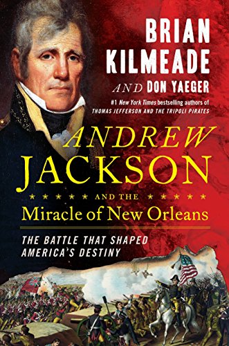 Book: Andrew Jackson and the Miracle of New Orleans: The Battle That Shaped America's Destiny