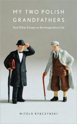 Book: My Two Polish Grandfathers: And Other Essays on the Imaginative Life