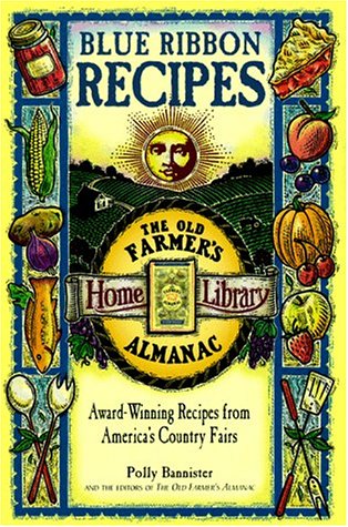 Book: Blue Ribbon Recipes: Award-Winning Recipes from America's Country Fairs (The Old Farmer's Almanac Home Library)