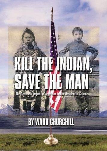 Book: Kill the Indian, Save the Man: The Genocidal Impact of American Indian Residential Schools