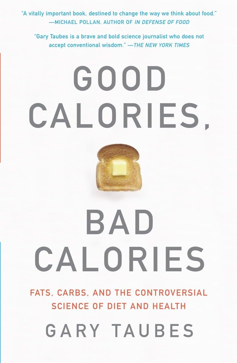 Book: Good Calories, Bad Calories: Fats, Carbs, and the Controversial Science of Diet and Health