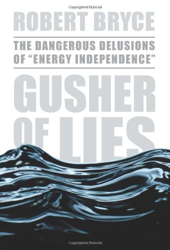 Book: Gusher of Lies: The Dangerous Delusions of "Energy Independence"