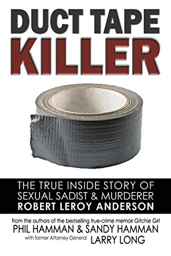 Book: Duct Tape Killer: The True Inside Story of Sexual Sadist & Murderer Robert Leroy Anderson