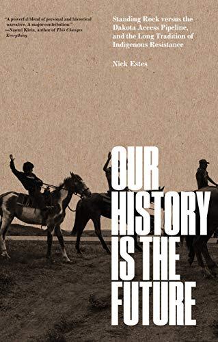 Book: Our History Is the Future: Standing Rock Versus the Dakota Access Pipeline, and the Long Tradition of Indigenous Resistance