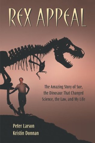 Book: Rex Appeal: The Amazing Story of Sue, the Dinosaur That Changed Science, the Law, and My Life