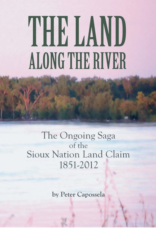 Book: The Land Along The River. The Ongoing Saga Of The Sioux Nation Land Claim 1851 - 2012