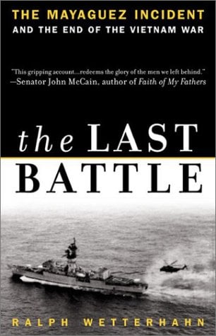 Book: The Last Battle The Mayaguez Incident and the End of the Vietnam War