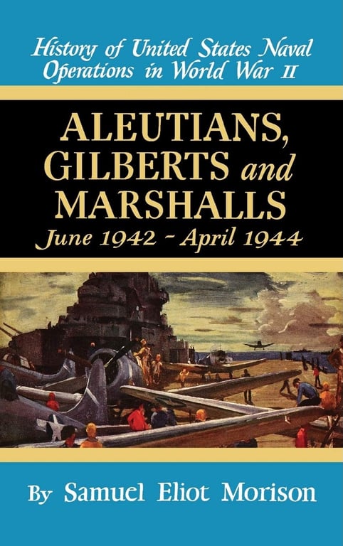 Book: History of United States Naval Operations in World War II. Aleutians, Gilberts and Marshalls, June 1942 - April 1944
