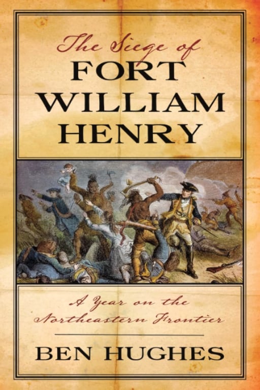 Book: The Siege of Fort William Henry A Year on the Northeastern Frontier