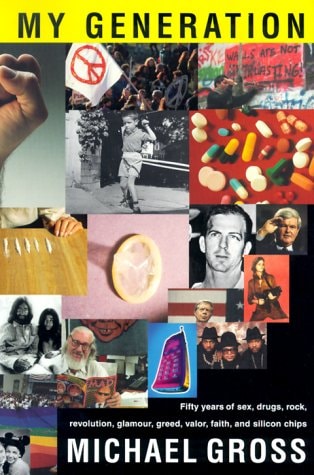 Book: My Generation: Fifty Years of Sex, Drugs, Rock, Revolution, Glamour, Greed, Valor, Faith, and Silicon Chips