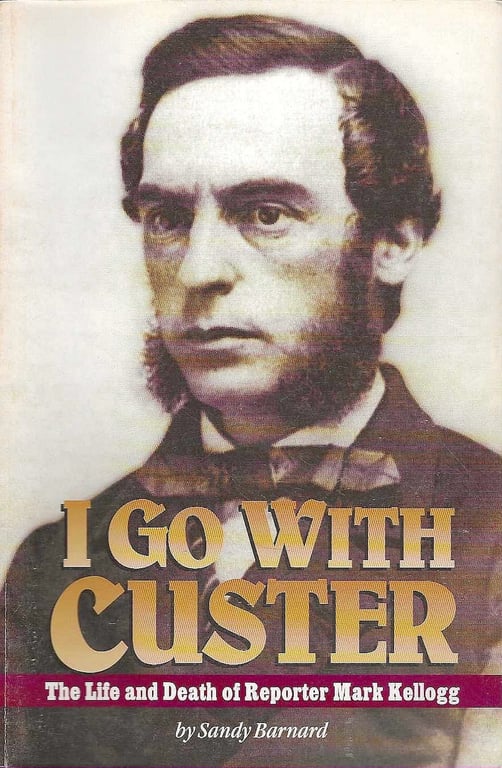 Book: I Go With Custer: The Life & Death of Reporter Mark Kellogg