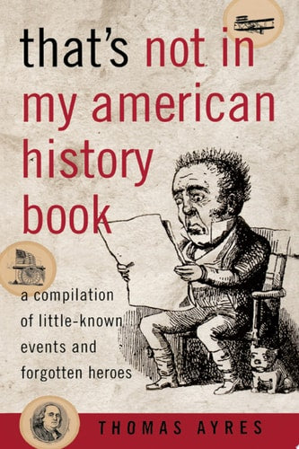 Book: That's Not in My American History Book A Compilation of Little-Known Events and Forgotten Heroes