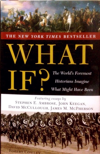 Book: What If?: The World's Foremost Historians Imagine What Might Have Been