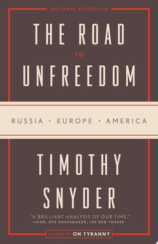 Book: The Road to Unfreedom Russia, Europe, America