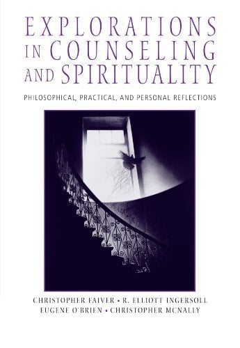 Book: Explorations in Counseling and Spirituality: Philosophical, Practical, and Personal Reflections (Spirituality/Religious Values)