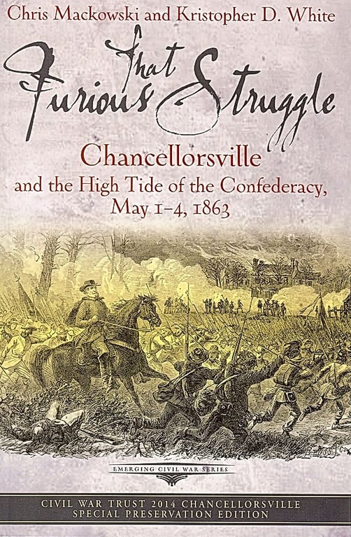 Book: That Furious Struggle Chancellorsville and the High Tide of the Confederacy, May 1-4, 1863
