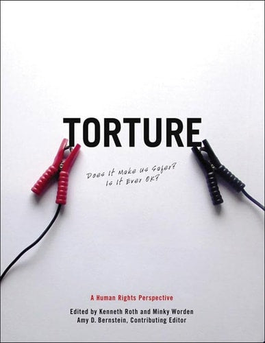 Book: Torture Does it Make Us Safer? is it Ever OK? : a Human Rights Perspective