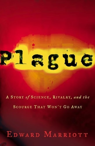 Book: Plague: A Story of Rivalry, Science, and the Scourge That Won't Go Away