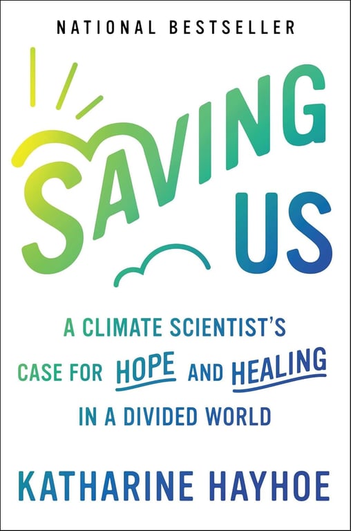 Book: Saving Us A Climate Scientist's Case for Hope and Healing in a Divided World