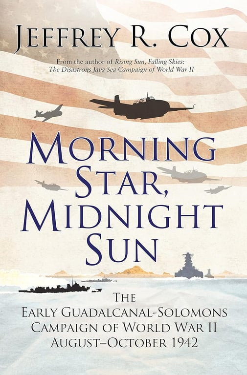 Book: Morning Star, Midnight Sun: The Early Guadalcanal-Solomons Campaign of World War II August–October 1942