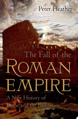 Book: The Fall of the Roman Empire A New History of Rome and the Barbarians