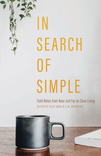 Book: In Search of Simple Field Notes from Near and Far on Slow Living