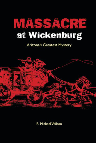 Book: Massacre at Wickenburg Arizona's Greatest Mystery