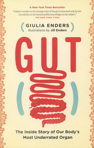 Gut: The Inside Story of Our Body's Most Underrated Organ - Enders, Giulia