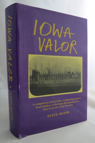 Book: Iowa Valor: A Compilation of Civil War Combat Experiences from Soldiers of the State Distinguished As Most Patriotic of the Patriotic