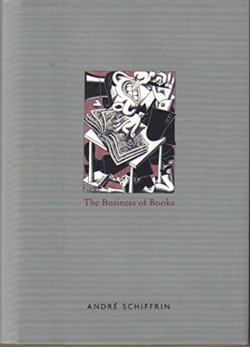 Book: The Business of Books: How the International Conglomerates Took Over Publishing and Changed the Way We Read