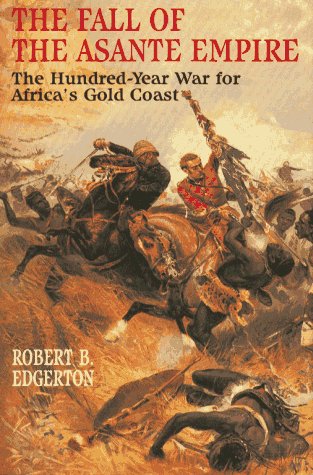 Book: Fall of the Asante Empire: The Hundred-Year War for Africa's Gold Coast