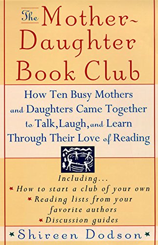 Book: The Mother-Daughter Book Club: How Ten Busy Mothers and Daughters Came Together to Talk, Laugh and Learn Through Their Love of Reading