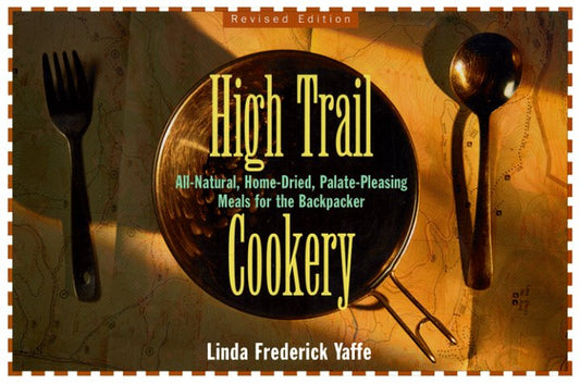 Book: High Trail Cookery: All-Natural, Home-Dried, Palate-Pleasing Meals for the Backpacker