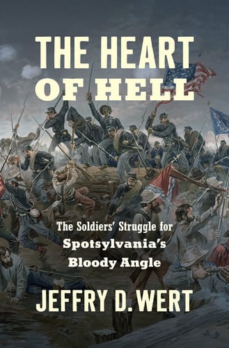 Book: The Heart of Hell The Soldiers' Struggle for Spotsylvania's Bloody Angle