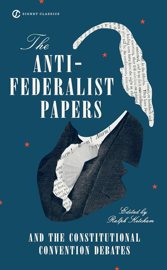 Book: The Anti-Federalist Papers and the Constitutional Convention Debates (Signet Classics)