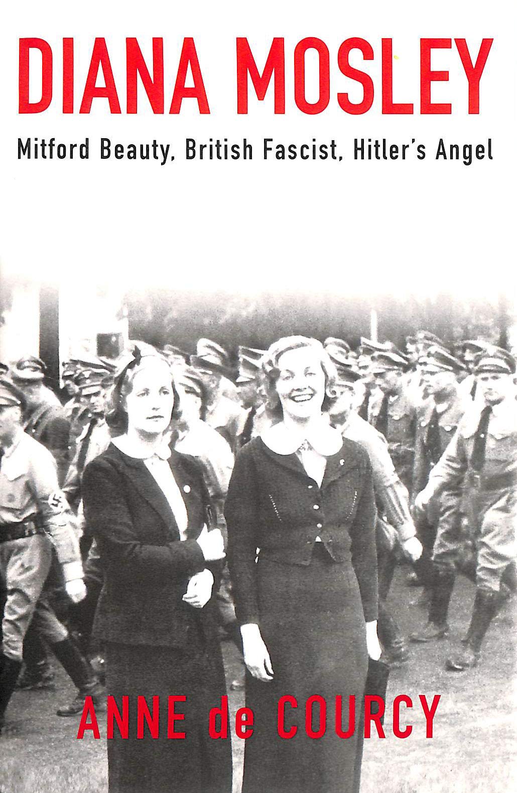 Book: Diana Mosley: Mitford Beauty, British Fascist, Hitler's Angel