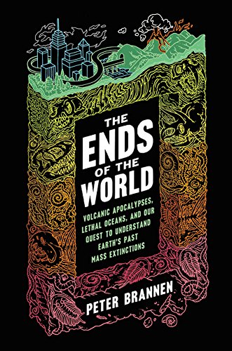 Book: The Ends of the World: Volcanic Apocalypses, Lethal Oceans, and Our Quest to Understand Earth's Past Mass Extinctions