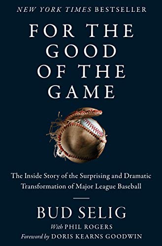 Book: For the Good of the Game: The Inside Story of the Surprising and Dramatic Transformation of Major League Baseball