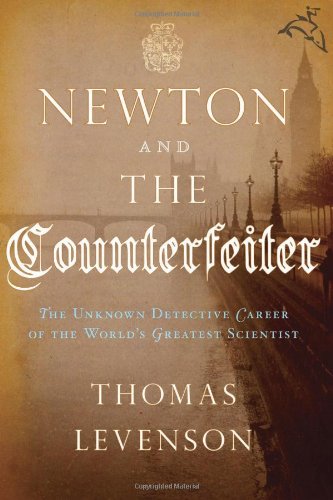 Book: Newton and the Counterfeiter: The Unknown Detective Career of the World's Greatest Scientist