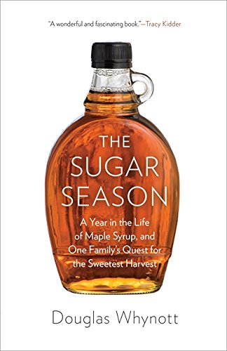 Book: The Sugar Season: A Year in the Life of Maple Syrup, and One Family’s Quest for the Sweetest Harvest