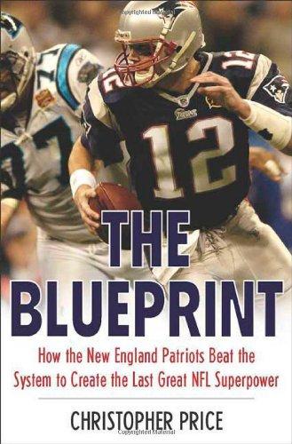 Book: The Blueprint: How The New England Patriots Beat The System To Create The Last Great Nfl Superpower