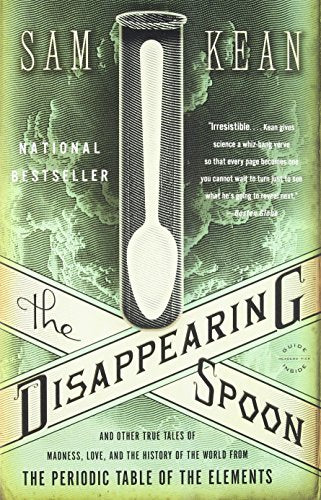 Book: The Disappearing Spoon: And Other True Tales of Madness, Love, and the History of the World from the Periodic Table of the Elements