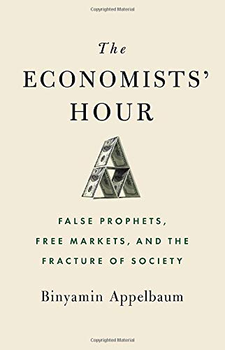 Book: The Economists' Hour: False Prophets, Free Markets, and the Fracture of Society
