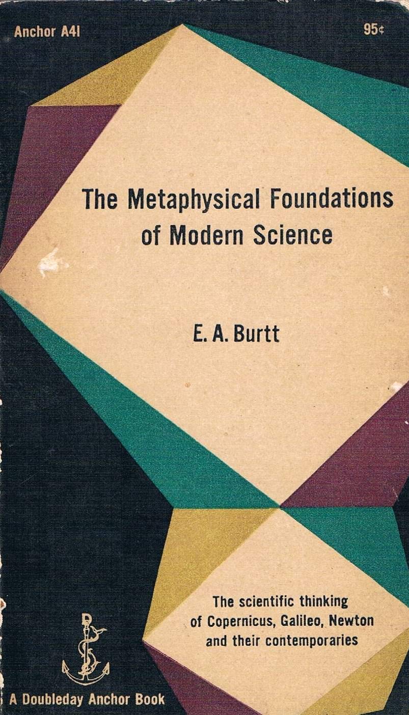 Book: The Metaphysical Foundations of Modern Physical Science: The Scientific Thinking of Copernicas, Galileo, Newton and Their Contemporaries