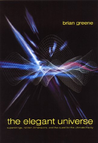 Book: The Elegant Universe: Superstrings, Hidden Dimensions, and the Quest for the Ultimate Theory